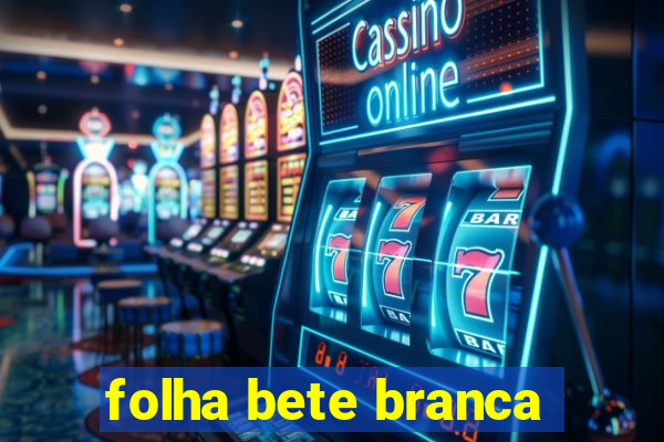 folha bete branca